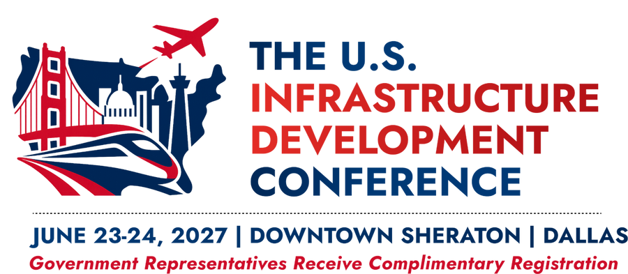 The U.S. Infrastructure Development Conference – June 23–24, 2027, Downtown Sheraton, Dallas